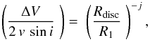 \begin{equation} \left( \frac{\Delta V} {2\,v\,\sin{i}} \;\right) = \; \left( \frac {R_{\rm disc}}{R_1}\;\right)^{-j} , \label{Huang} \end{equation}