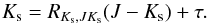 \begin{equation} \label{eq8} K_{\rm s}=R_{K_{\rm s},JK_{\rm s}} (J-K_{\rm s})+ \tau. \end{equation}