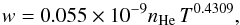 \begin{equation} w = 0.055 \times 10^{-9} n_{\mathrm{He}} \, T^{0.4309} , \end{equation}