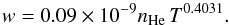 \begin{equation} w = 0.09 \times 10^{-9} n_{\mathrm{He}} \, T^{0.4031} . \end{equation}