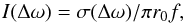 \begin{equation} I(\Delta \omega) = \sigma(\Delta \omega) / \pi r_0 f , \end{equation}