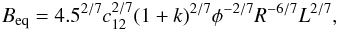 \begin{equation} B_{\rm eq}=4.5^{2/7}c_{12}^{2/7}(1+k)^{2/7}\phi^{-2/7}R^{-6/7}L^{2/7}\label{eq:B_eq} , \end{equation}