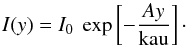 \begin{equation} I(y)=I_0\ \exp\left[-\frac{Ay}{{\rm kau}}\right]\cdot \end{equation}