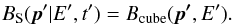 \begin{equation} B_\mathrm{S}(\vec{p}' | E', t') = B_\mathrm{cube}(\vec{p'}, E'). \end{equation}
