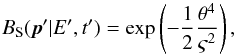 \begin{equation} B_\mathrm{S}(\vec{p}' | E', t') = \exp \left( - \frac{1}{2} \frac{\theta^4}{\varsigma^2} \right), \end{equation}
