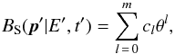 \begin{equation} B_\mathrm{S}(\vec{p}' | E', t') = \sum_{l\,=\,0}^m c_l \theta^l, \end{equation}