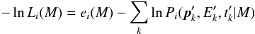 \begin{equation} -\ln L_i(M) = e_i(M) - \sum_k \ln P_{i}(\vec{p}'_k, E'_k ,t'_k | M) \label{eq:unbinned} \end{equation}