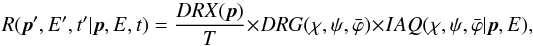 \begin{equation} R(\vec{p}', E', t' | \vec{p}, E, t) = \frac{DRX(\vec{p})}{T} \times DRG(\chi, \psi, \bar{\varphi}) \times IAQ(\chi, \psi, \bar{\varphi} | \vec{p}, E), \end{equation}