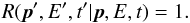 \begin{equation} R(\vec{p}', E', t' | \vec{p}, E, t) = 1. \end{equation}