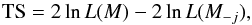 \begin{equation} \mathrm{TS} = 2 \ln L(M) - 2 \ln L(M_{-j}), \label{eq:ts} \end{equation}