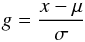 \begin{equation} g = \frac{x - \mu}{\sigma} \end{equation}