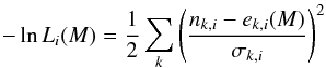\begin{equation} - \ln L_i(M) = \frac{1}{2} \sum_k \left( \frac{n_{k,i} - e_{k,i}(M)}{\sigma_{k,i}} \right)^2 \label{eq:gaussian} \end{equation}