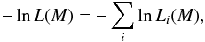 \begin{equation} - \ln L(M) = - \sum_i \ln L_i(M), \label{eq:jointlogL} \end{equation}