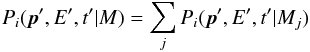 \begin{equation} P_{i}(\vec{p}',E',t' | M) = \sum_j P_{i}(\vec{p}',E',t' | M_j) \end{equation}