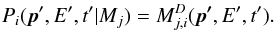 \begin{equation} P_{i}(\vec{p}', E', t' | M_j) = M^D_{j,i}(\vec{p'}, E', t'). \end{equation}