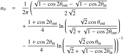 \begin{eqnarray} n_0 &=& \frac{1}{2 \pi} \left( \frac{\sqrt{1-\cos 2 \theta_\mathrm{out}} - \sqrt{1-\cos 2 \theta_\mathrm{in}}}{2 \sqrt{2}} \right. \nonumber \\ &&\left. + \, \frac{1+\cos 2 \theta_\mathrm{out}}{4} \ln \left( \frac{\sqrt{2} \cos \theta_\mathrm{out}} {\sqrt{2} + \sqrt{1 - \cos 2 \theta_\mathrm{out}}} \right) \right. \nonumber \\ && \left. - \, \frac{1+\cos 2 \theta_\mathrm{in}}{4} \ln \left( \frac{\sqrt{2} \cos \theta_\mathrm{in}} {\sqrt{2} + \sqrt{1 - \cos 2 \theta_\mathrm{in}}} \right) \right)^{-1} \end{eqnarray}