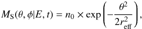 \begin{equation} M_\mathrm{S}(\theta, \phi | E, t) = n_0 \times \exp \left( -\frac{\theta^2}{2 r_\mathrm{eff}^2} \right), \end{equation}