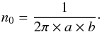 \begin{equation} n_0 = \frac{1}{2 \pi \times a \times b}\cdot \end{equation}