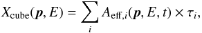 \begin{equation} X_\mathrm{cube}(\vec{p}, E) = \sum_i A_{\mathrm{eff},i}(\vec{p}, E, t) \times \tau_i, \label{fig:ctaexpcube} \end{equation}