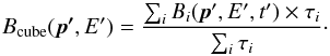 \begin{equation} B_\mathrm{cube}(\vec{p'}, E') = \frac{\sum_i B_i(\vec{p}', E', t') \times \tau_i}{\sum_i \tau_i}\cdot \label{fig:ctabkgcube} \end{equation}