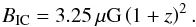 \begin{equation} B_{\rm IC}=3.25\,\mu\mathrm{G}\left(1+z\right)^2.\label{BIC} \end{equation}