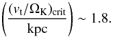 \begin{equation} \left( \frac{(v_{\rm t}/\Omega_{\rm K})_{\rm crit}}{\rm kpc} \right)\sim1.8. \end{equation}