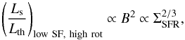 \begin{equation} \left(\frac{L_{\rm s}}{L_{\rm th}}\right)_{\rm low\ SF,\ high\ rot}\propto B^2\propto \Sigma_{\rm SFR}^{2/3}, \label{lowSFhrot} \end{equation}