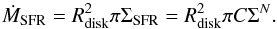 \begin{equation} \dot{M}_{\rm SFR}=R_{\rm disk}^2\pi \Sigma_{\rm SFR}=R_{\rm disk}^2\pi C\Sigma^N. \end{equation}