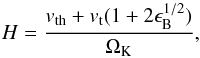 \begin{equation} H = \frac{v_{\rm th}+v_{\rm t}(1+2\epsilon_{\rm B}^{1/2})}{\Omega_{\rm K}}, \end{equation}