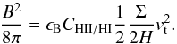 \begin{equation} \frac{B^2}{8\pi}=\epsilon_{\rm B}C_{\rm HII/HI}\frac{1}{2}\frac{\Sigma}{2H}v_{\rm t}^2.\label{equi} \end{equation}