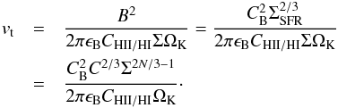 \begin{eqnarray} v_{\rm t}&=&\frac{B^2}{2\pi\epsilon_{\rm B}C_{\rm HII/HI}\Sigma\Omega_{\rm K}}=\frac{C_{\rm B}^2\Sigma_{\rm SFR}^{2/3}}{2\pi\epsilon_{\rm B}C_{\rm HII/HI}\Sigma\Omega_{\rm K}}\nonumber\\ &=&\frac{C_{\rm B}^2 C^{2/3}\Sigma^{2N/3-1}}{2\pi\epsilon_{\rm B}C_{\rm HII/HI}\Omega_{\rm K}}\cdot\label{vt} \end{eqnarray}