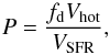 \begin{equation} P=\frac{f_{\rm d} V_{\rm hot}}{V_{\rm SFR}}, \end{equation}