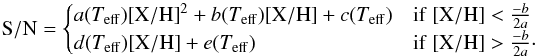 \begin{eqnarray*} {\rm S/N} = \begin{cases} a(T_{\rm eff}) {\rm [X/H]}^{2} + b(T_{\rm eff}){\rm [X/H]} + c(T_{\rm eff}) & {\rm if~[X/H]} < \frac{-b}{2a}\\ d(T_{\rm eff}){\rm [X/H]} + e(T_{\rm eff}) & {\rm if~[X/H]} > \frac{-b}{2a}\cdot \end{cases} \end{eqnarray*}