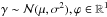 \hbox{$\gamma \sim \mathcal{N}( \mu, \sigma^2), \varphi \in \mathbb{R}^1$}