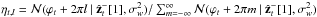 \hbox{$\eta_{t,l} = \mathcal{N}(\varphi_t + 2\pi l \ | \ \hat{\bf{z}}_{t}^-[1], \sigma_w^2) / \sum_{m=-\infty}^{\infty} \mathcal{N}(\varphi_t + 2\pi m \ | \ \hat{\bf{z}}_{t}^-[1], \sigma_w^2) $}