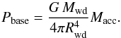 \begin{equation} P_{\rm base} = \frac{G \, M_{\rm wd}}{4 \pi R_{\rm wd}^4} M_{\rm acc} . \end{equation}
