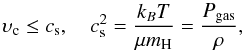 \begin{equation} \label{soundcriteria} \upsilon_{\rm c}\leq c_{\rm s} ,\quad c_{\rm s}^2= \frac{k_B T}{\mu m_{\rm H}}= \frac{P_{\rm gas}}{\rho} , \end{equation}