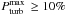 \hbox{$\Ptmax \geq 10\%$}