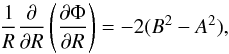 \begin{equation} \frac{1}{R} \frac{\partial}{\partial R}\left(\frac{\partial \Phi}{\partial R}\right) = -2 (B^2 - A^2) , \end{equation}