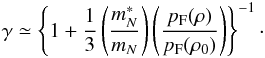 \begin{eqnarray} \gamma \simeq \left\{1 + \frac{1}{3}\left(\frac{m_N^*}{m_N}\right)\left(\frac{p_{\rm F}(\rho)}{p_{\rm F}(\rho_0)}\right)\right\}^{-1}\cdot \label{eq:gamma} \end{eqnarray}