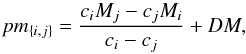 \begin{equation} pm_{\{i,j\}} = \frac{c_iM_j-c_jM_i}{c_i-c_j}+DM , \end{equation}