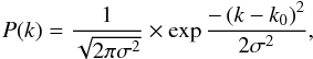 \begin{equation} {P}( {k}) = \frac{1}{\sqrt{2 \pi \sigma^2}} \times \exp{\frac{-\left( {k} - {k}_0 \right)^2}{2 \sigma^2}}, \label{Eq4} \end{equation}