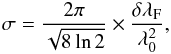 \begin{equation} \sigma = \frac{2 \pi}{\sqrt{8 \ln 2}}\times \frac{\delta \lambda_{\rm F}}{\mathrm{\lambda_0^2}}, \label{Eq6} \end{equation}