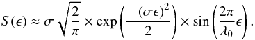 \begin{equation} {S}(\epsilon) \approx \sigma \sqrt{\frac{2}{\pi}} \times \exp{ \left( \frac{-\left( \sigma \epsilon \right)^2}{2} \right)} \times \sin \left( \frac{2 \pi}{\lambda_0} \epsilon \right). \label{Eq7} \end{equation}