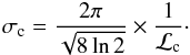 \begin{equation} \sigma_{\rm c} = \frac{2 \pi}{\sqrt{8 \ln 2}}\times \frac{1}{\mathcal{L}_{\rm c}}\cdot \label{Eq9b} \end{equation}