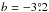 \hbox{$b=-3\fdg2$}