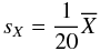 $$s_X=\frac{1}{20} \overline{X}$$
