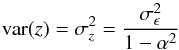 \begin{equation} {\rm var}(z)=\sigma_z^2=\frac{\sigma_\epsilon^2}{1-\alpha^2} \end{equation}