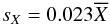 $$s_X=0.023 \overline{X}$$