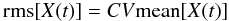 $${\rm rms}[X(t)]=CV {\rm mean}[X(t)]$$
